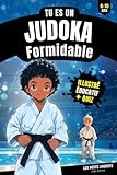 Judo Enfant : Tu es un Judoka Formidable: Une aventure pleine...