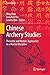 Chinese Archery Studies: Theoretic and Historic Approaches to a Martial Discipline (Martial Studies, 1)