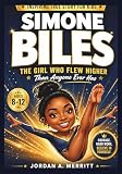 SIMONE BILES: The Girl Who Flew Higher Than Anyone Ever Has: A Biography for Kids