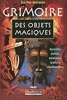Grimoire des objets magiques - Bouteilles sachets enveloppes oreillers chaudronnées (Nouvel âge) (French Edition) 2764009798 Book Cover
