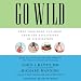 Go Wild: Free Your Body and Mind from the Afflictions of Civilization