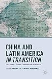 China and Latin America in Transition: Policy Dynamics, Economic Commitments, and Social Impacts