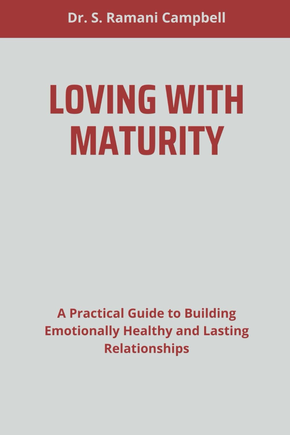 LOVING WITH MATURITY: A Practical Guide to Building Emotionally Healthy and Lasting Relationships