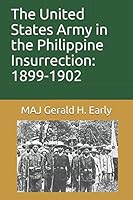 The United States Army in the Philippine Insurrection: 1899-1902 1549622617 Book Cover