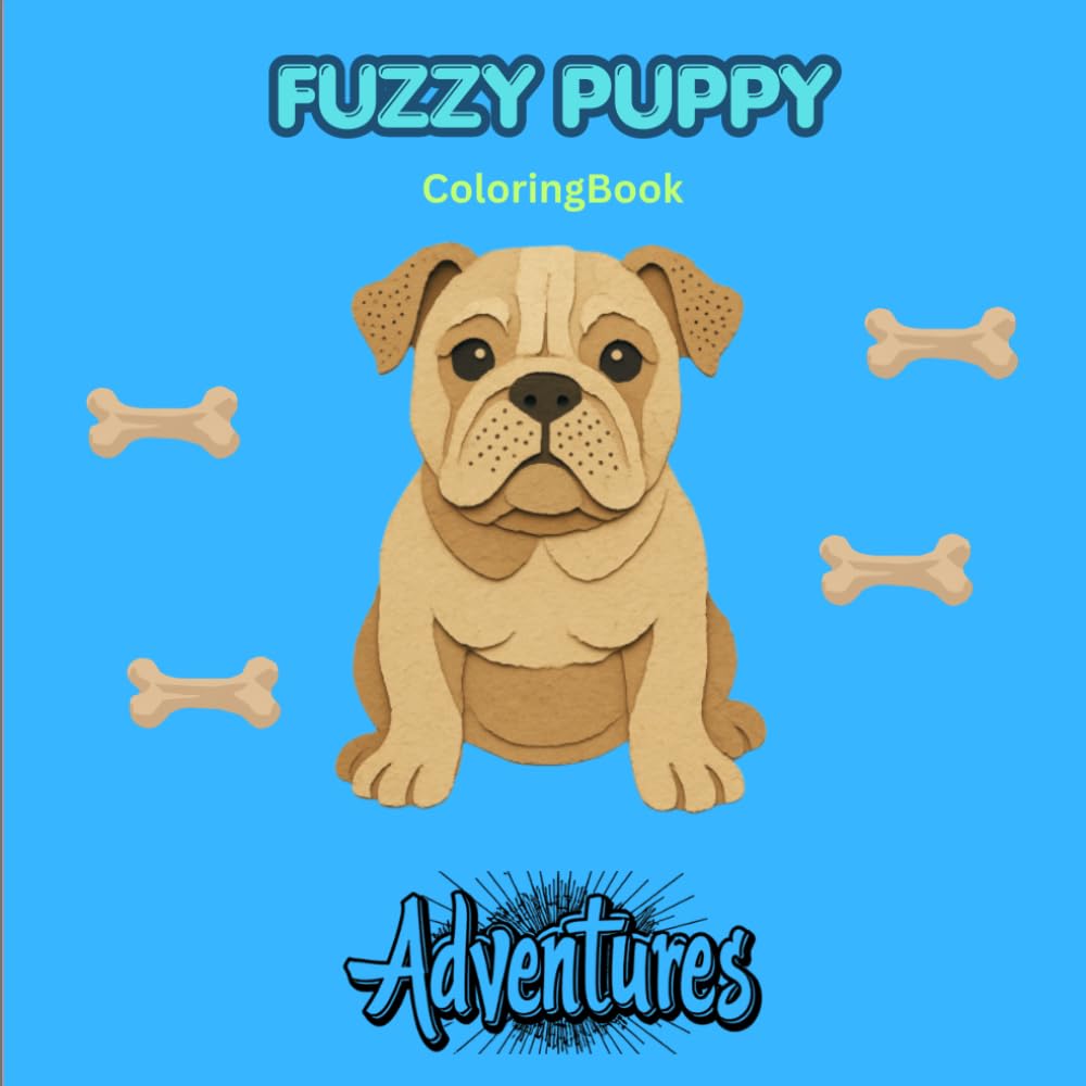 Fuzzy Puppy Adventures: Coloring Book For Relaxation: Unwind as you Follow the Adventures of Fuzzy Puppy (Fuzzy Puppy Coloring Books)
