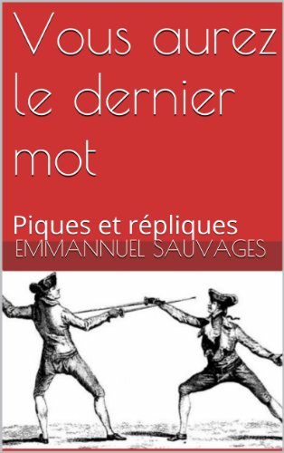 Télécharger Vous aurez le dernier mot: Piques et répliques PDF