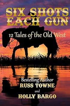 Six Shots Each Gun: 12 Tales Of The Old West
