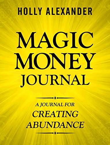 Magic Money Journal: A Journal for Creating Abundance (Magic Money Books Book 4)