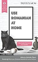 Use Romanian at Home: Over 1750+ Phrases, Way Usable Romanian for Families, Includes Audio Download 1973567369 Book Cover