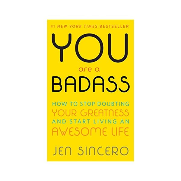 You Are a Badass®: How to Stop Doubting Your Greatness and Start Living an Awesome Life