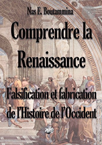 Télécharger Comprendre la Renaissance - Falsification et fabrication de l'Histoire de l'Occident PDF Ebook En Ligne