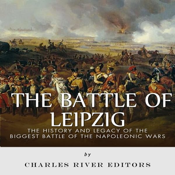 Cover art for The Battle of Leipzig: The History and Legacy of the Biggest Battle of the Napoleonic Wars