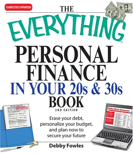 Everything Personal Finance in Your 20s and 30s: Erase your debt, personalize your budget, and plan now to secure your future