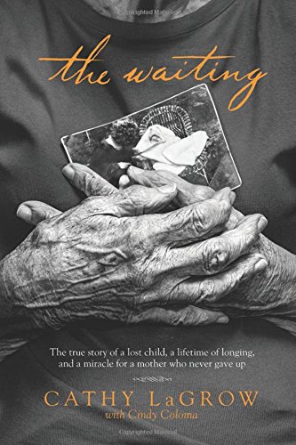 The Waiting: The True Story of a Lost Child, a Lifetime of Longing, and a Miracle for a Mother Who Never Gave Up Hardcover – May 6, 2014