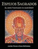 Espejos sagrados: el arte visionario de Alex Grey