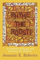 Rhyme the Roost! : A Collection of Poems and Paintings for Children 1949229459 Book Cover