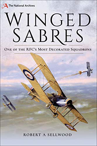 Winged Sabres: One of the RFC's Most Decorated Squadrons (The National Archives) Kindle Edition