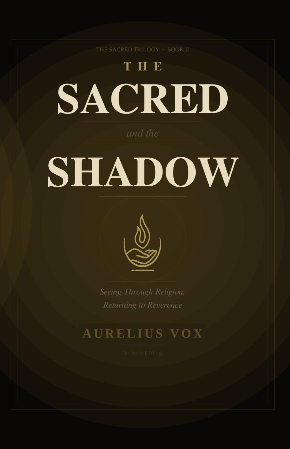 The Sacred and the Shadow: Seeing Through Religion, Returning to Reverence (The Sacred Trilogy)
