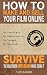 How to Make and Sell Your Film Online and Survive the Hollywood Implosion While Doing It: No festivals. No distributors. No budget. No problem. (English Edition)
