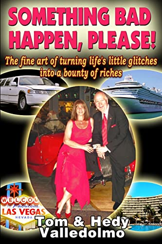 Something Bad Happen, Please!: The fine art of turning life's little glitches into a bounty of riches
