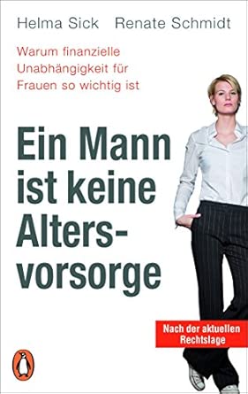 Ein Mann ist keine Altersvorsorge - Warum finanzielle Unabhängigkeit für Frauen so wichtig ist: Aktualisierte Ausgabe