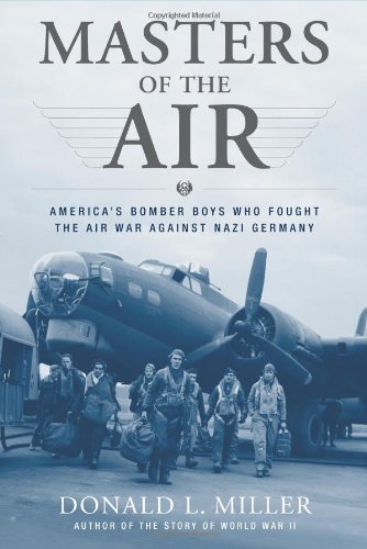 Masters of the Air: The Untold Story of America's Bomber Boys Who Fought to Defeat Nazi Germany