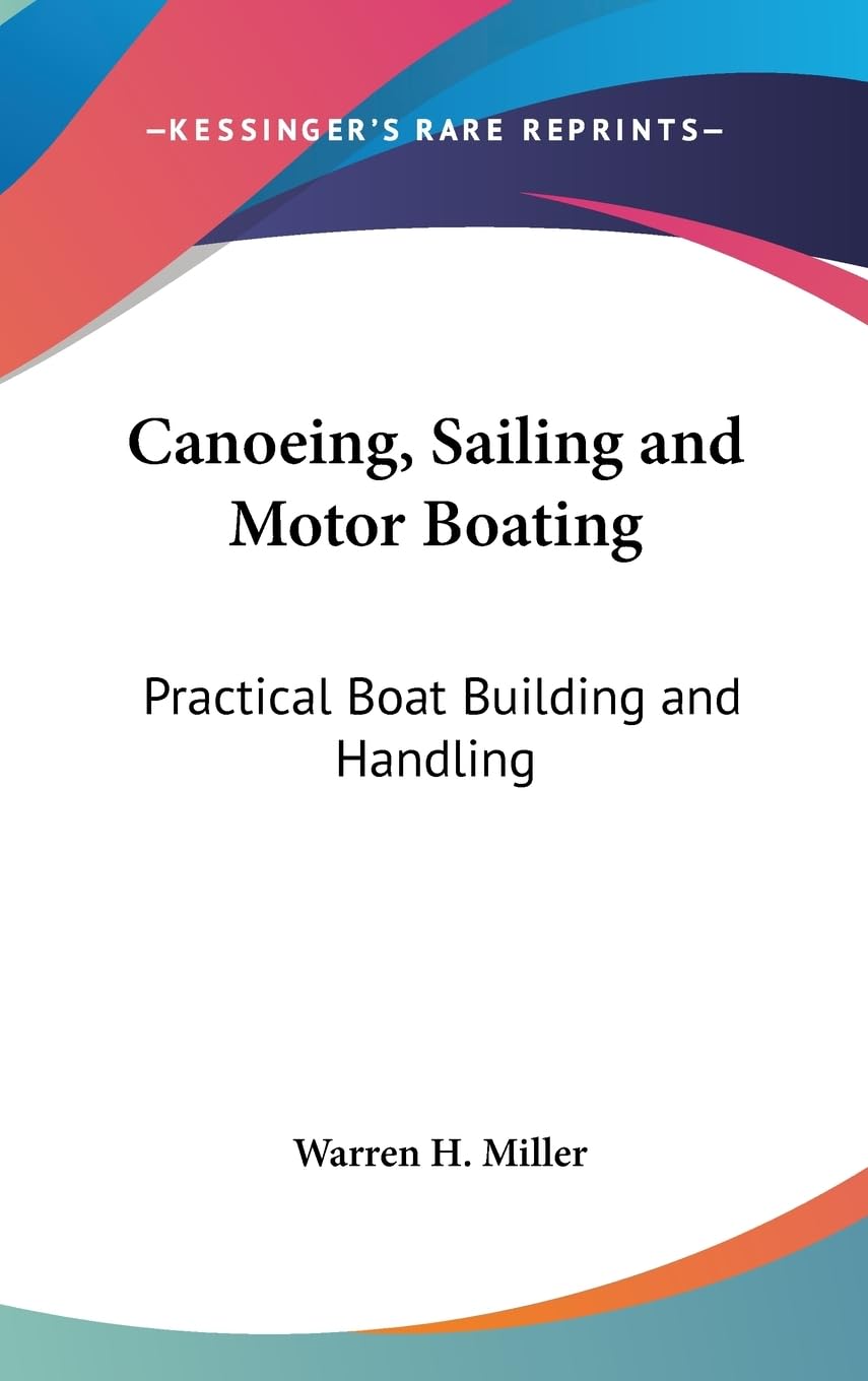 Canoeing, Sailing and Motor Boating: Practical Boat Building and Handling