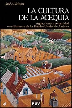 Paperback La cultura de la acequia: Agua, tierra y comunidad en el Suroeste de los Estados Unidos de América [Spanish] Book