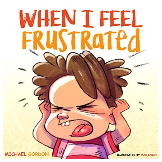 When I Feel Frustrated: (Children's Book About Anger & Frustration Management, Children Books Ages 3 5, Kids Books) (Self-Regulation Skills 6)
