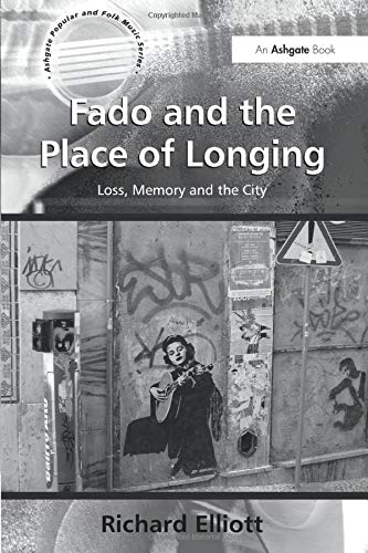 Fado and the Place of Longing: Loss, Memory and the City (Ashgate Popular and Folk Music Series)