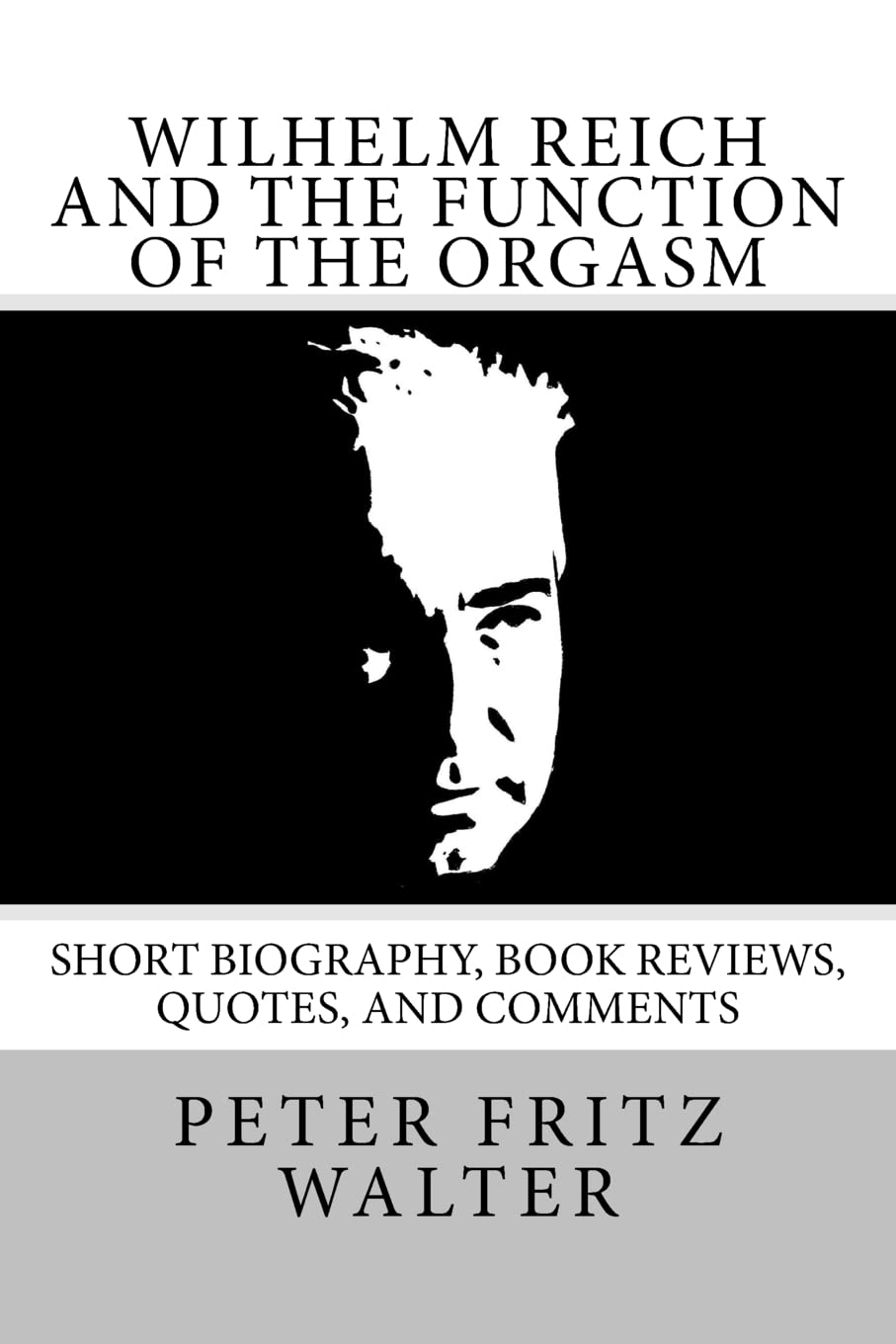 Wilhelm Reich and the Function of the Orgasm: Short Biography, Book Reviews, Quotes, and Comments: Volume 11 (Great Minds Series)