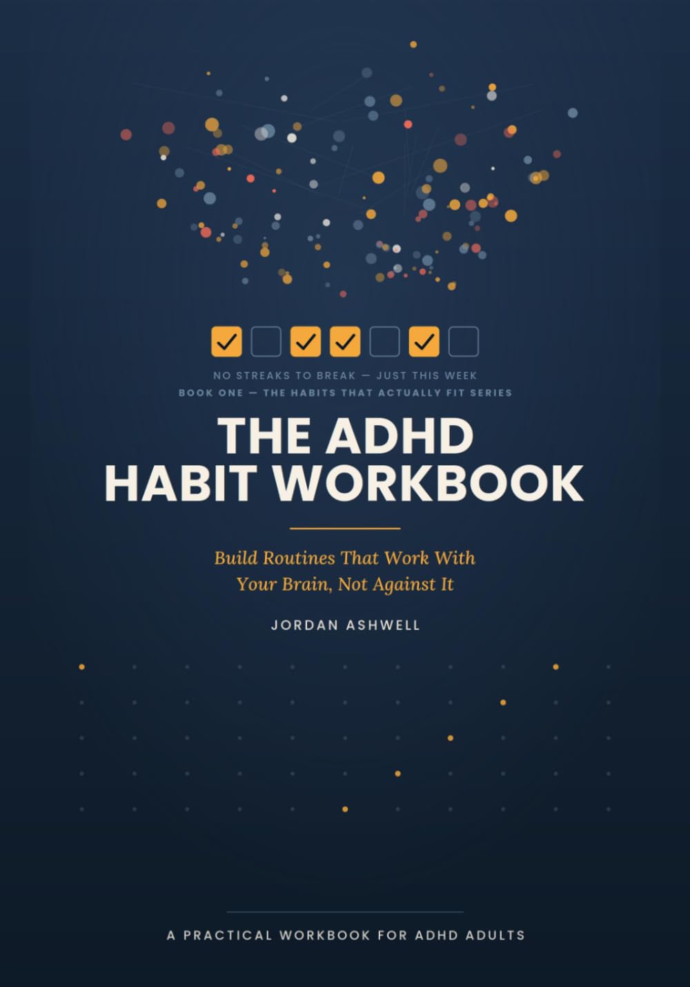 The ADHD Habit Workbook: Build Routines That Work With Your Brain, Not Against It