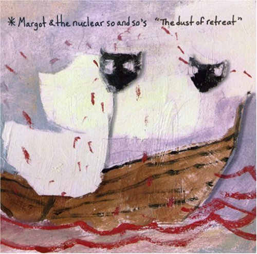 Dust Of Retreat - Explicit [Audio CD] MARGOT & THE NUCLEAR SO & SO's