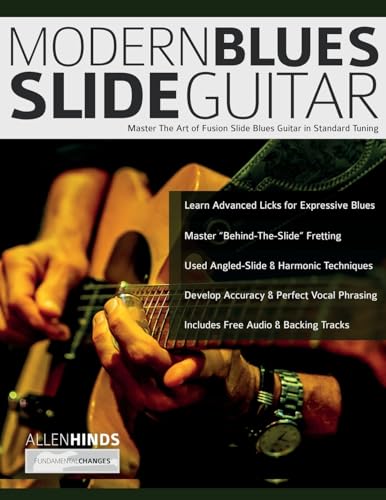 Modern Blues Slide Guitar: Master the Art of Fusion Slide Blues Guitar in Standard Tuning (Learn How...
