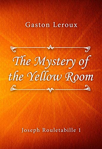 The Mystery Of The Yellow Room Joseph Rouletabille Book 1 Kindle Edition By Gaston Leroux Mystery Thriller Suspense Kindle Ebooks Amazon Com