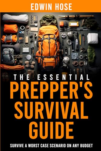 Image of The Essential Prepper's Survival Guide: Survive A Worst Case Scenario On Any Budget - The Only Book You Need On Stockpiling, Canning, Off Grid Living, ... Food, and Water For Unstoppable Survival