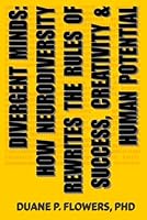 Divergent Minds: How Neurodiversity Rewrites the Rules of Success, Creativity, and Human Potential: A Neurodiversity Primer on Autism, ADHD, Dyslexia, Tourette Syndrome, Synesthesia and Beyond B0F63PHQQH Book Cover