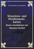 Situations- und Nivellements-karten Staats-eisenbahnen von München bis Hof 5519193509 Book Cover