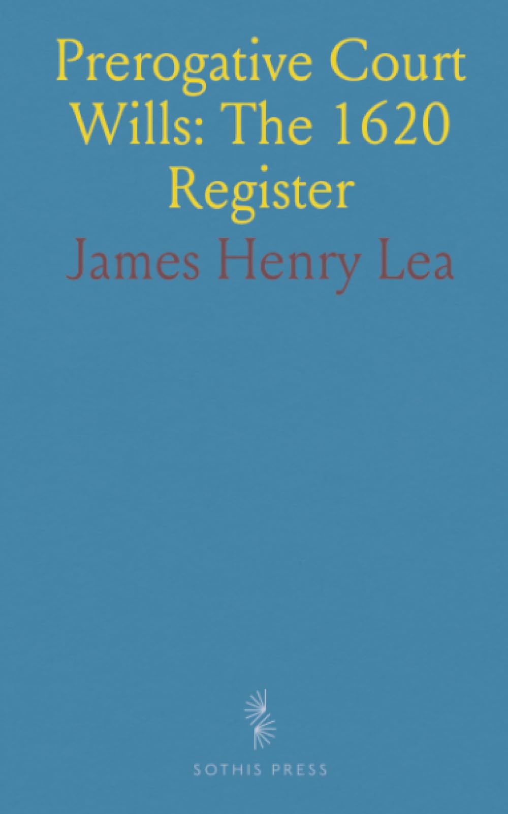 Prerogative Court Wills: The 1620 Register: A guided edition of the Prerogative Court of Canterbury register with indexing and editorial notes
