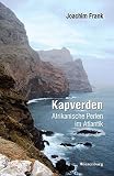 Kapverden - Afrikanische Perlen im Atlantik: Reiseerzählung - Joachim Frank