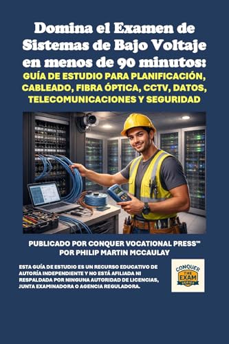 Domina el Examen de Sistemas de Bajo Voltaje en menos de 90 minutos: Guía de estudio para planificación, cableado, fibra óptica, CCTV, datos, telecomunicaciones ... (Conquer the Skilled Trades Series)