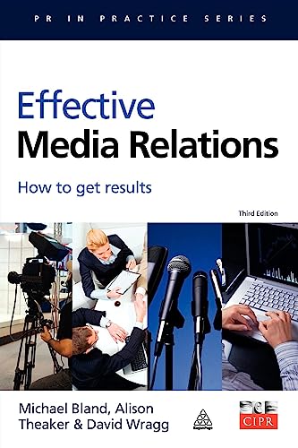 Effective Media Relations: How to Get Results (PR In Practice)