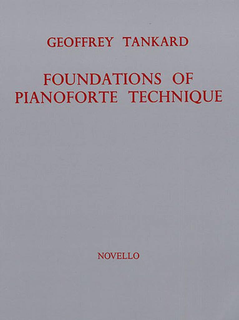 Foundations of Pianoforte Technique for Piano and Keyboard by Geoffrey Tankard | Graded Technical Exercise Book for Grade II to Grade VIII Piano Students, Lessons and Daily Practice Guidance