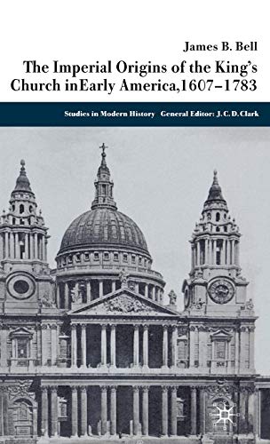 The Imperial Origins of the King's Church in Early America 1607-1783 (Studies in Modern History)