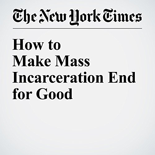 How to Make Mass Incarceration End for Good cover art