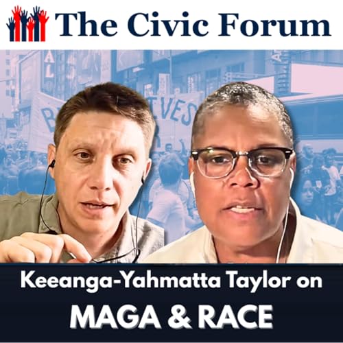 MAGA and Race, What's Different This Time with Keeanga-Yamahtta Taylor | The Civic Forum E3