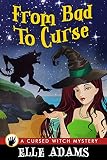 From Bad to Curse (A Cursed Witch Mystery Book 2)