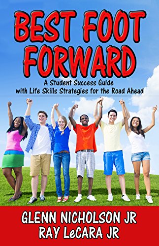 Best Foot Forward: A Student Success Guide with Life Skills Strategies for the Road Ahead