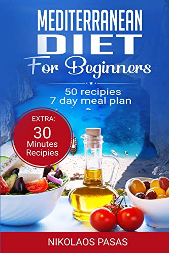 Mediterranean Diet for Beginners: A complete Guide. More than 50 Recipes, Healty and Easy to make: Breakfast, Lunch and Dinner. 2 Weeks Diet Meal Plan for Weight Loss