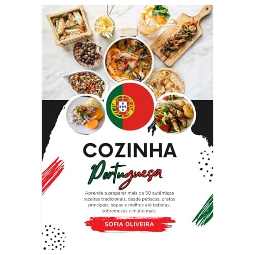 Cozinha Portuguesa: Aprenda a Preparar mais de 50 Autênticas Receitas Tradicionais, desde Petisco, Pratos Principais, Sopas, Molhos ate Bebidas, ... mais (Sabores do Mundo: Uma Viagem Culinária)
